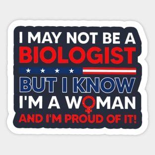 i may not be a biologist but i know im a woman Sticker